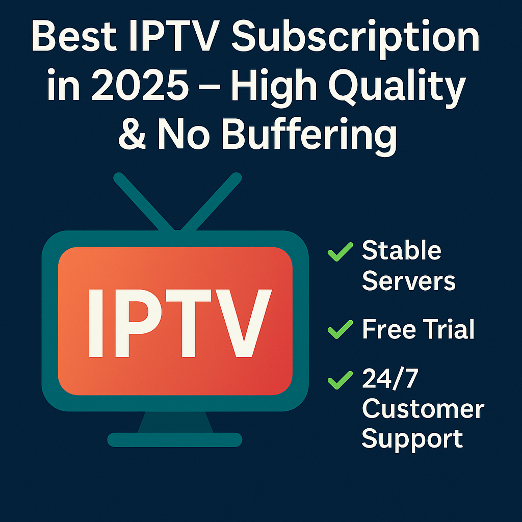 Best IPTV Subscription 2025