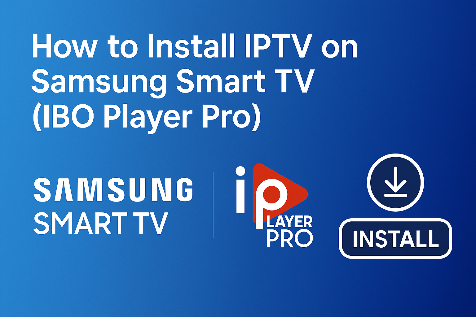 How to install IBO Player Pro on Samsung Smart TV